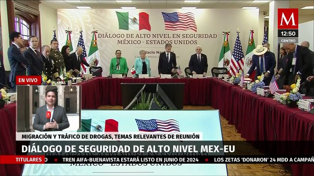 Migración y narcotráfico, tema central del Diálogo de Alto Nivel de Seguridad entre México y EU