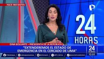 Dina Boluarte anuncia ampliación del estado de emergencia en Cercado de Lima