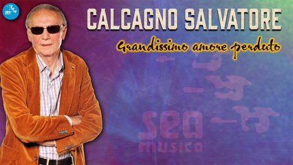 Salvatore Calcagno - Grandissimo amore perduto