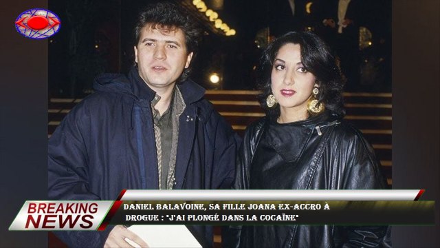 Daniel Balavoine, sa fille Joana ex-accro à drogue : J'ai plongé dans la cocaïne