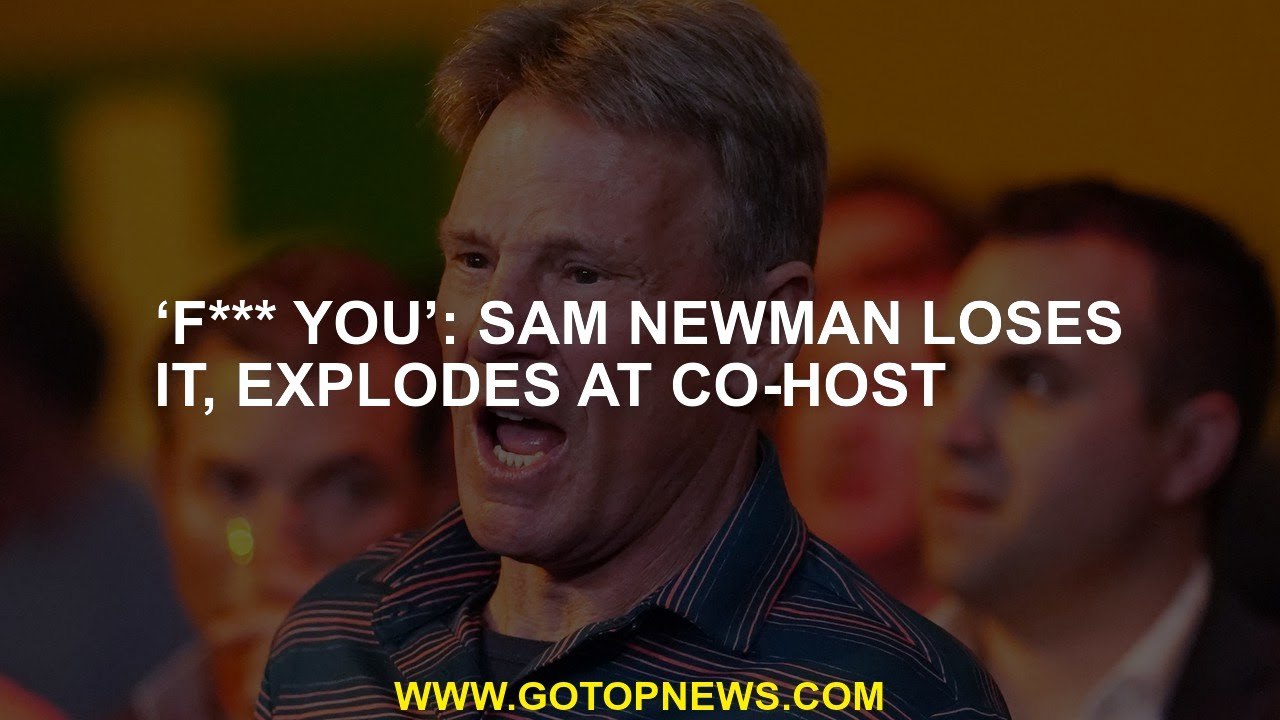 ‘F*** you’: Sam Newman loses it, explodes at co...