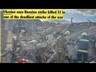 Ukraine says Russian strike killed 51 in one of the deadliest attacks of the war