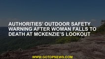 Authorities’ outdoor safety warning after woman falls to death at McKenzie’s lookout