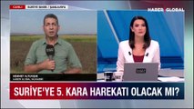 Haber Global sıcak noktada! Suriye'ye 5. kara harekatı olacak mı?