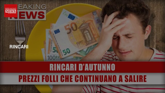 Rincari D’Autunno: Prezzi Folli Che Continuano A Salire!