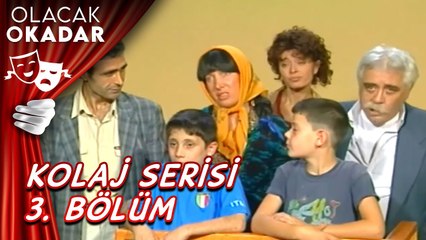 Kolaj Serisi 3. Bölüm | Olacak O Kadar