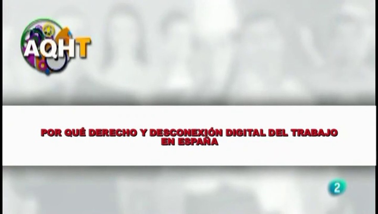 POR QUÉ DERECHO Y DESCONEXION DIGITAL DEL TRABAJO EN ESPAÑA