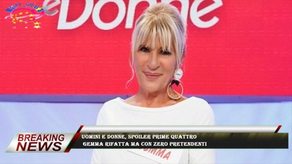 Uomini e Donne, spoiler prime quattro  Gemma rifatta ma con zero pretendenti