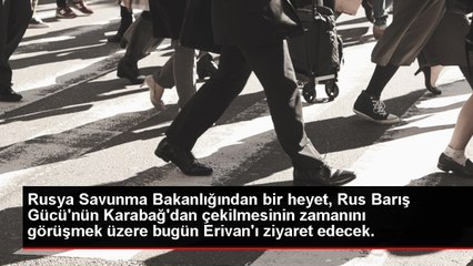 Rusya Savunma Bakanlığından bir heyet, Rus Barış Gücü'nün Karabağ'dan çekilmesinin zamanını görüşmek üzere bugün Erivan'ı ziyaret edecek.