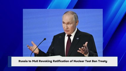 Russia to Mull Revoking Ratification of Nuclear Test Ban Treaty