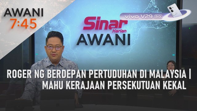 AWANI 7:45 [06/10/2023] - Roger Ng berdepan pertuduhan di Malaysia | Mahu Kerajaan Persekutuan kekal