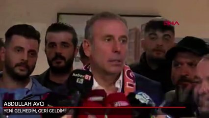 Abdullah Avcı: Yeni gelmedim, geri geldim!