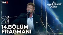 Sen Türkülerini Söyle 14. Bölüm Fragmanı