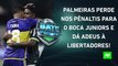 TÁ FORA! Palmeiras é ELIMINADO NOS PÊNALTIS pelo Boca Juniors na SEMI da Libertadores! | BATE PRONTO