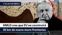 López Obrador cree que EU no construirá 36 kilómetros de nuevo muro fronterizo