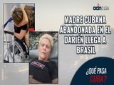 Madre cubana abandonada en el Darién llega a Brasil. ¿Qué pasa,Cuba?