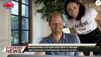 Meghan Markle en froid avec Kate et William  Bref message d'anniversaire pour ses 40 ans...