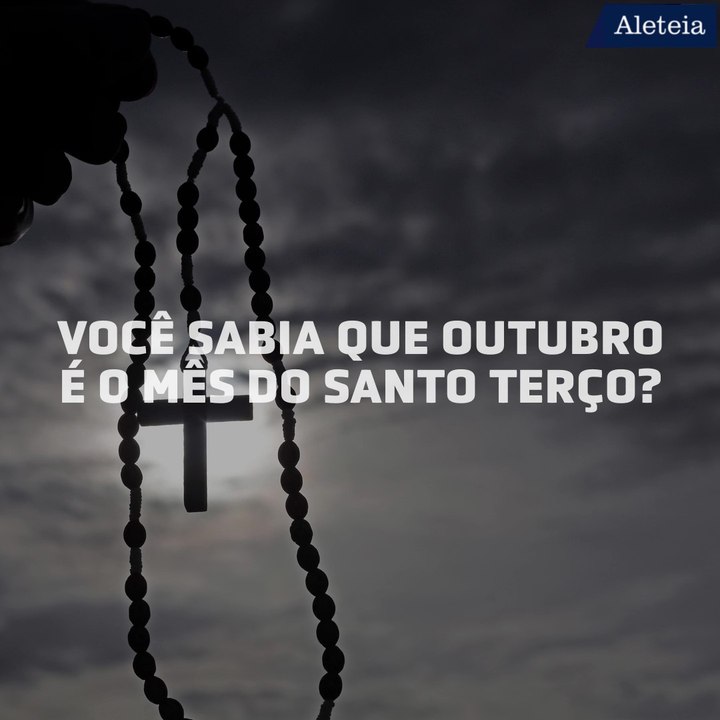 Você sabia que outubro é o mês do Santo Terço?