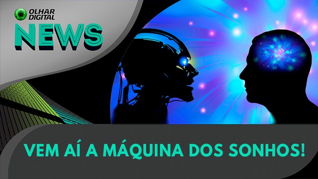 Vem aí a máquina dos sonhos! | Olhar Digital News 1679 | 6 de outubro de 2023