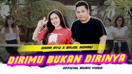 Dara Ayu X Bajol Ndanu - Dirimu Bukan Dirinya (Official Music Video)