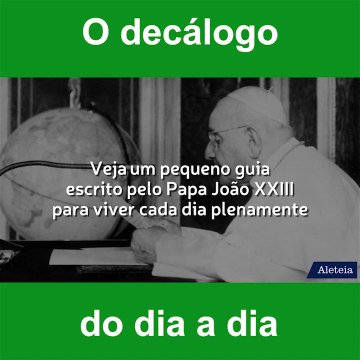 Decálogo do dia a dia - por João XXIII