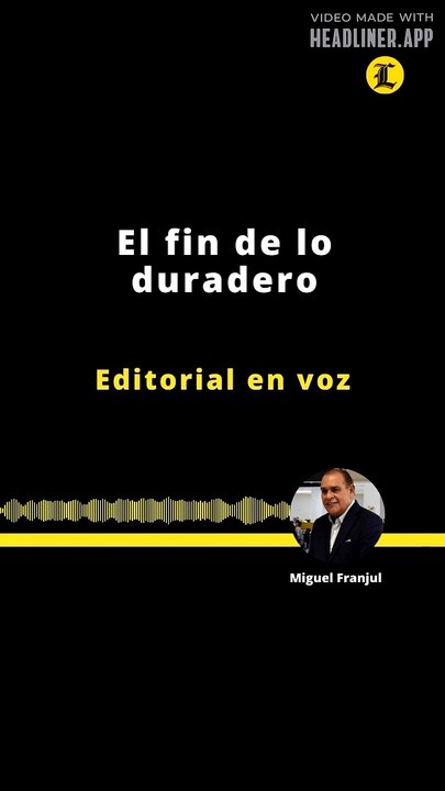 EDITORIAL | EL FIN DE LO DURADERO