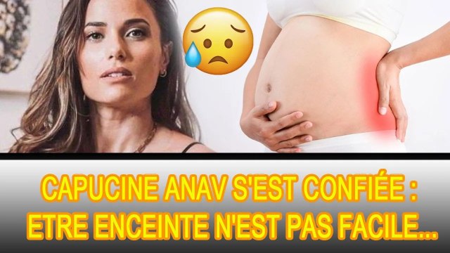 Capucine Anav est enceinte et en état de fracture J'ai l'impression que mon ventre va exploser