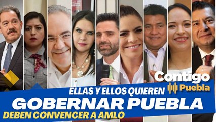 Ellas y ellos quieren gobernar #Puebla y deben convencer a #AMLO