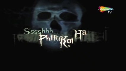 Sssshhh Phir Koi Hai Shemarootv Full Episode 48