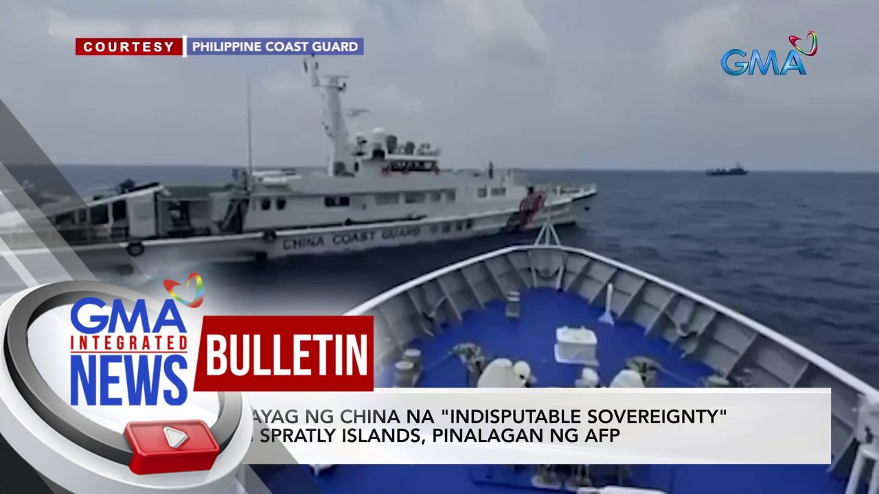 Pahayag ng China na "Indisputable Sovereignty" ang Spratly Island, pinalagan ng AFP | GMA Integrated News Bulletin