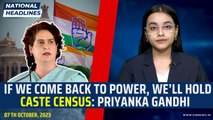 National Headline: Priyanka Gandhi: If We Come Back To Power, We’ll Hold Caste Census