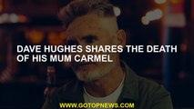 Dave Hughes shares the death of his mum Carmel