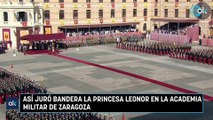 Así juró bandera la princesa Leonor en la Academia Militar de Zaragoza
