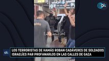 Los terroristas de Hamás roban cadáveres de soldados israelíes par profanarlos en las calles de Gaza