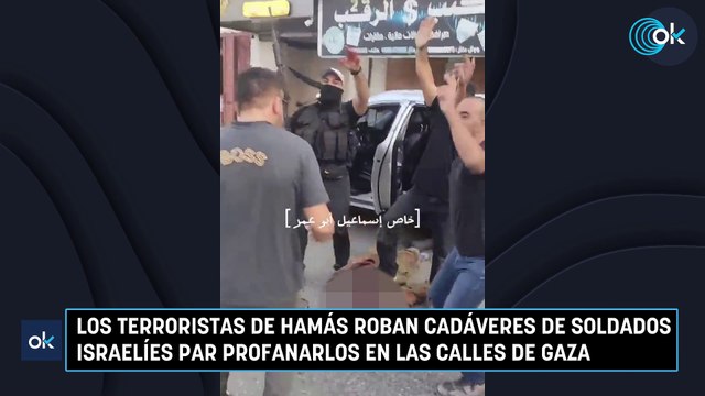 Los terroristas de Hamás roban cadáveres de soldados israelíes par profanarlos en las calles de Gaza