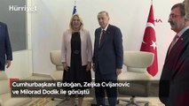 Cumhurbaşkanı Erdoğan, Zeljka Cvijanovic ve Milorad Dodik ile görüştü