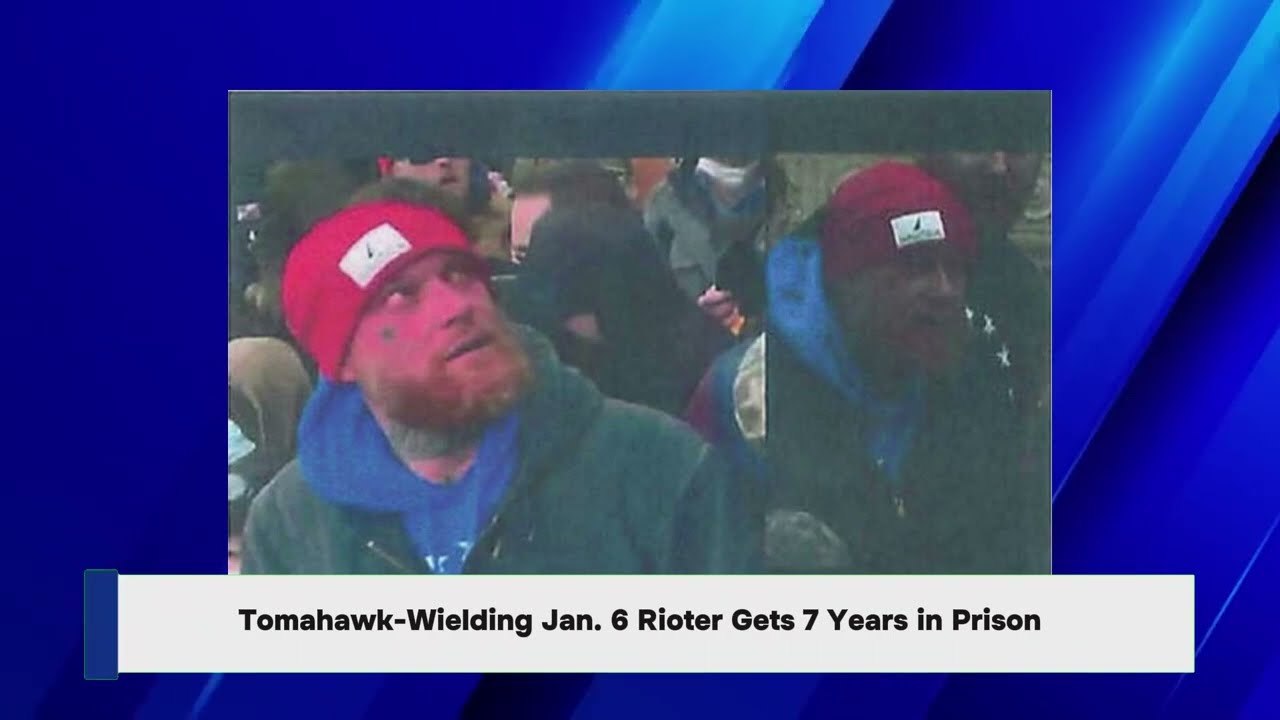 Tomahawk-Wielding Jan. 6 Rioter Gets 7 Years in Prison