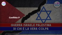 Guerra Palestina Israele: Chi Ha La Colpa!