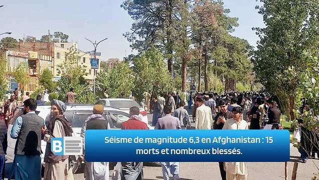 Séisme de magnitude 6,3 en Afghanistan : 15 morts et nombreux blessés.