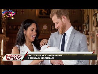 Harry e Meghan, battesimo figlia:  e dove sarà organizzato