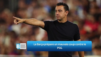 Le Barça prépare un mauvais coup contre le PSG.