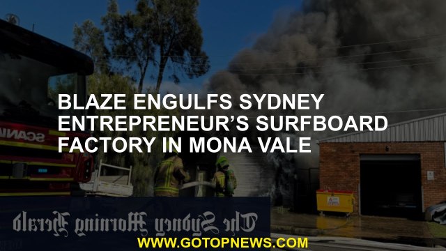 Blaze engulfs Sydney entrepreneur’s surfboard factory in Mona Vale