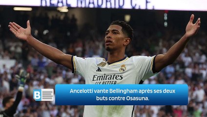 Ancelotti vante Bellingham après ses deux buts contre Osasuna.