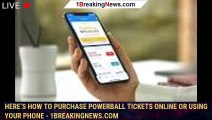 Here’s how to purchase Powerball tickets online or using your phone - 1breakingnews.com