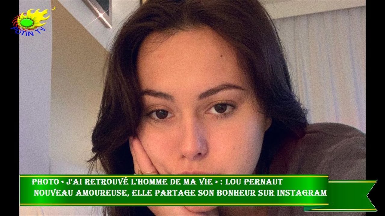 PHOTO « J'ai retrouvé l'homme de ma vie » : Lou Pernaut  nouveau amoureuse, elle partage son bonheur