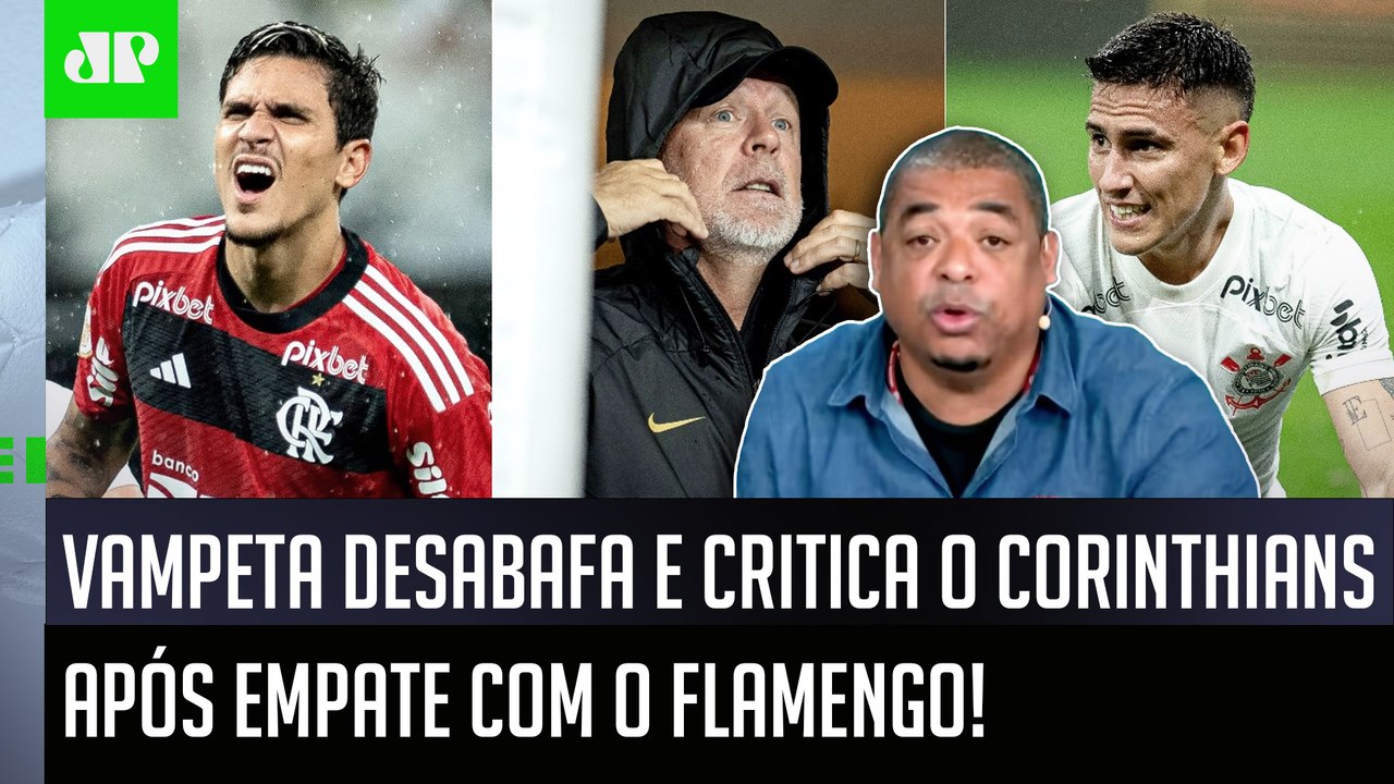 "É HORRÍVEL! OLHA a SITUAÇÃO do Corinthians! VOCÊ VÊ e..." Vampeta CRITICA após 1 a 1 com Flamengo!