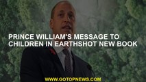 Prince William's message to children in Earthshot new book