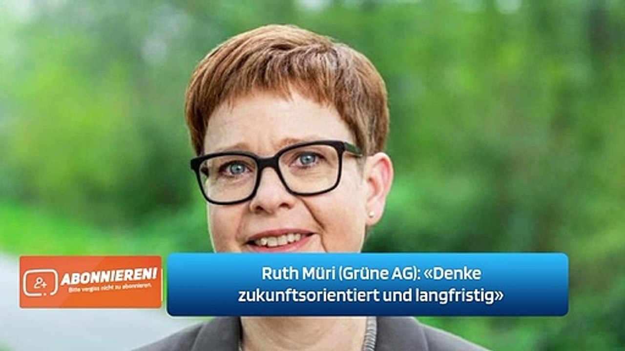 Ruth Müri (Grüne AG): «Denke zukunftsorientiert und langfristig»