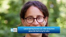 Laura Spring (Grüne LU): «Wir brauchen gesunde Nahrung für alle»