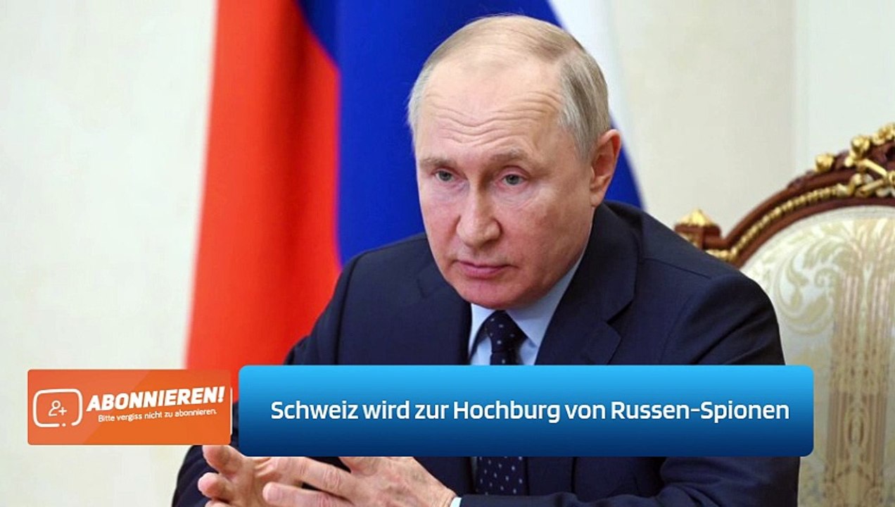 Schweiz wird zur Hochburg von Russen-Spionen